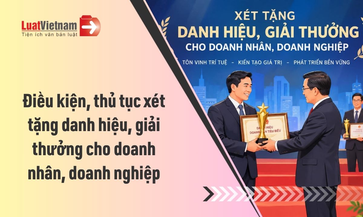 Doanh nhân, doanh nghiệp cần đáp ứng điều kiện gì để được xét tặng danh hiệu, giải thưởng? Doanh nhân, doanh nghiệp cần đáp ứng điều kiện gì để được xét tặng danh hiệu, giải thưởng?