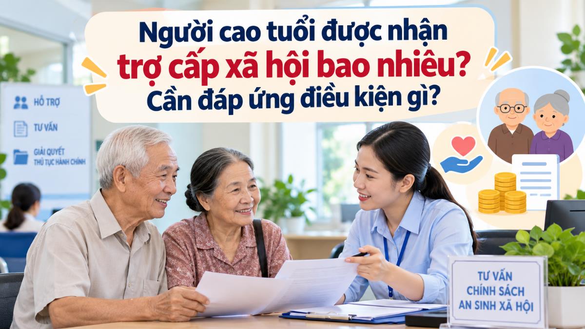 Người cao tuổi được nhận trợ cấp xã hội bao nhiêu? Cần đáp ứng điều kiện gì?