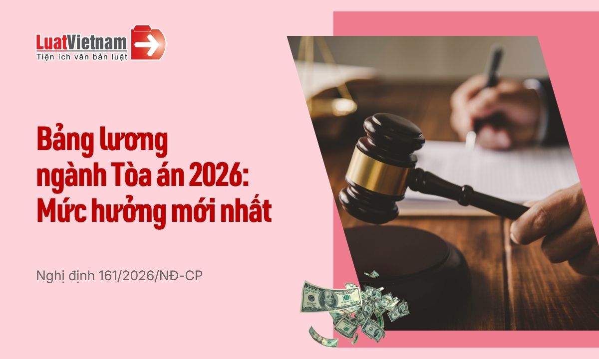 Chi tiết lương, phụ cấp ngành Tòa án năm 2026 mới nhất Chi tiết lương, phụ cấp ngành Tòa án năm 2026 mới nhất