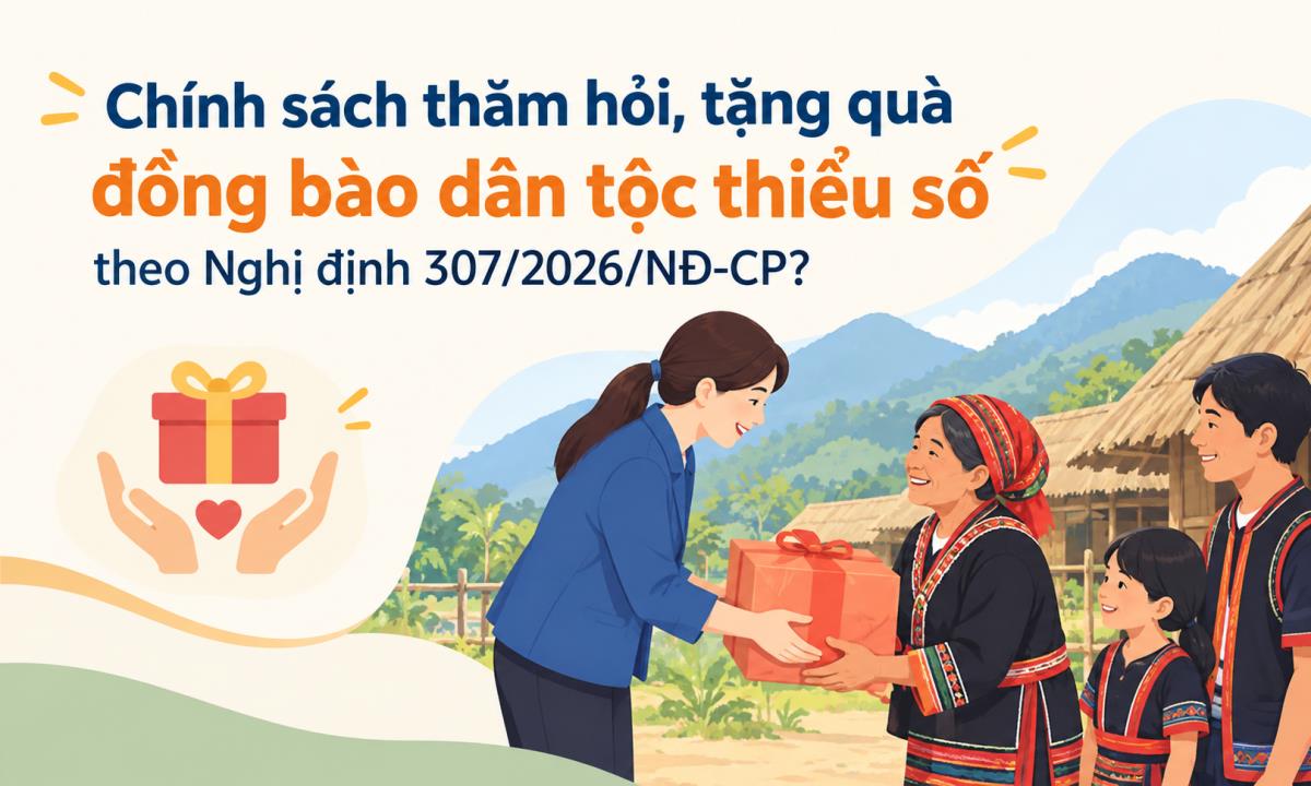 Chính sách thăm hỏi, tặng quà đồng bào dân tộc thiểu số theo Nghị định 307/2026/NĐ-CP?