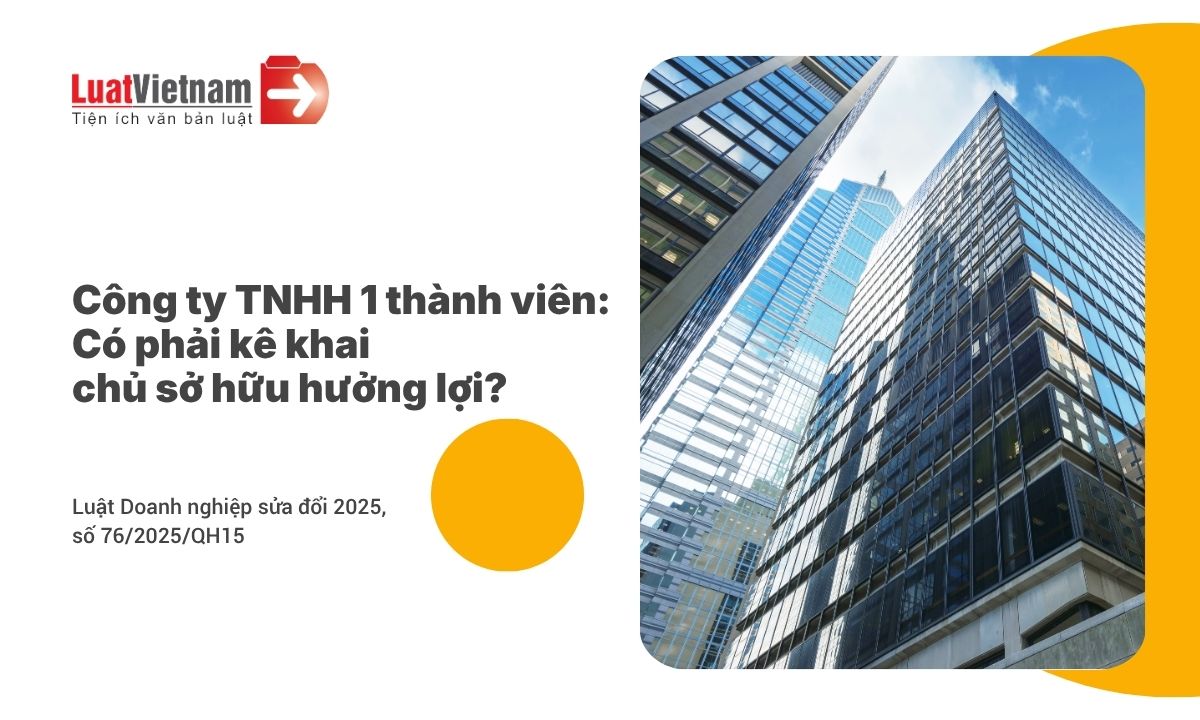 Công ty TNHH 1 thành viên có phải kê khai chủ sở hữu hưởng lợi không? Công ty TNHH 1 thành viên có phải kê khai chủ sở hữu hưởng lợi không?