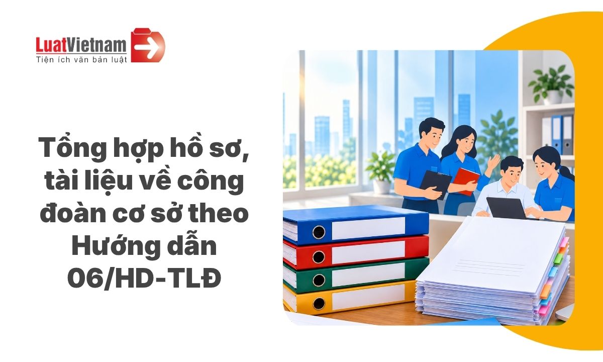 Trọn bộ hồ sơ, tài liệu về công tác công đoàn cho doanh nghiệp theo Hướng dẫn 06/HD-TLĐ Trọn bộ hồ sơ, tài liệu về công tác công đoàn cho doanh nghiệp theo Hướng dẫn 06/HD-TLĐ
