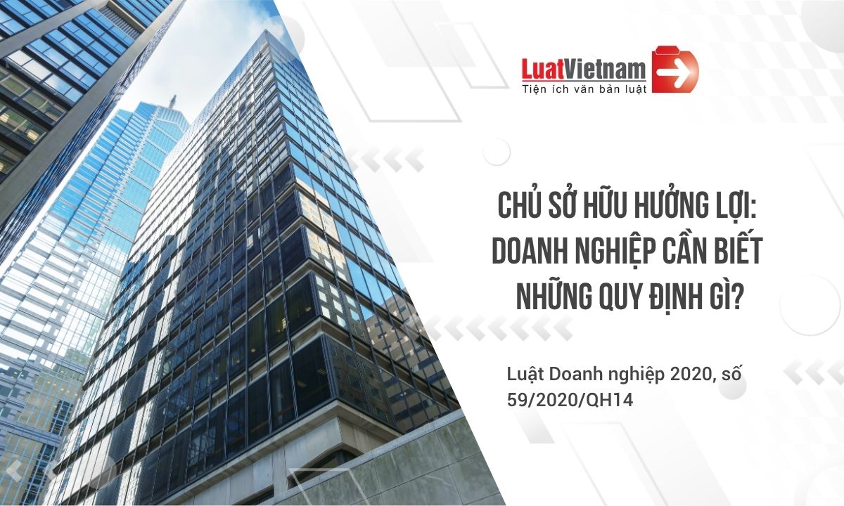 Chủ sở hữu hưởng lợi - Tổng hợp toàn bộ quy định doanh nghiệp cần biết Chủ sở hữu hưởng lợi - Tổng hợp toàn bộ quy định doanh nghiệp cần biết
