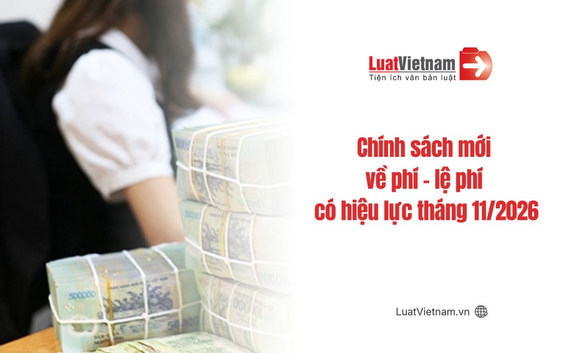 Chính sách mới về phí - lệ phí có hiệu lực tháng 11/2026 Chính sách mới về phí - lệ phí có hiệu lực tháng 11/2026