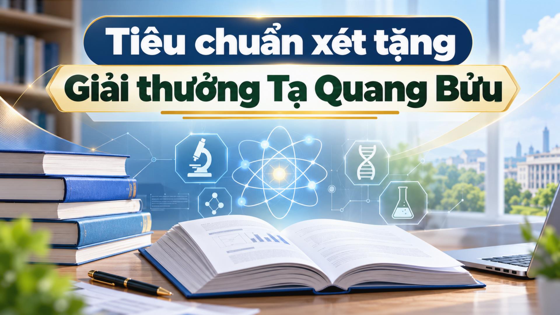 Tiêu chuẩn xét tặng Giải thưởng Tạ Quang Bửu theo Thông tư 50/2026/TT-BKHCN là gì?